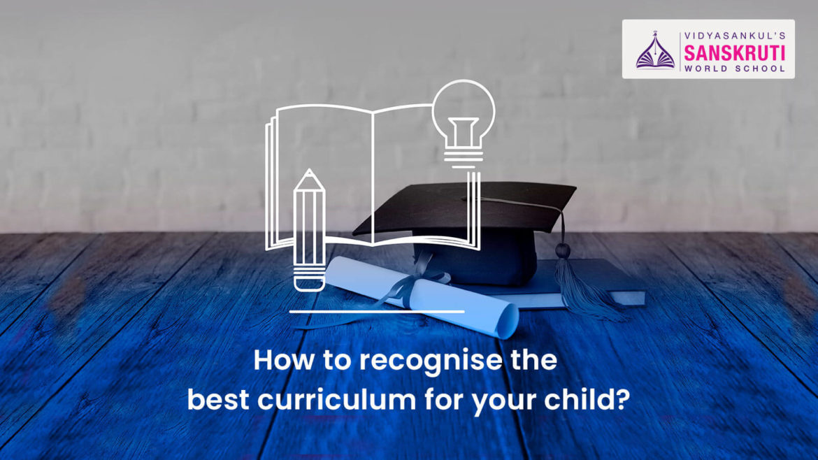 How to recognise the best curriculum for your child Sanskruti Vidyasankul