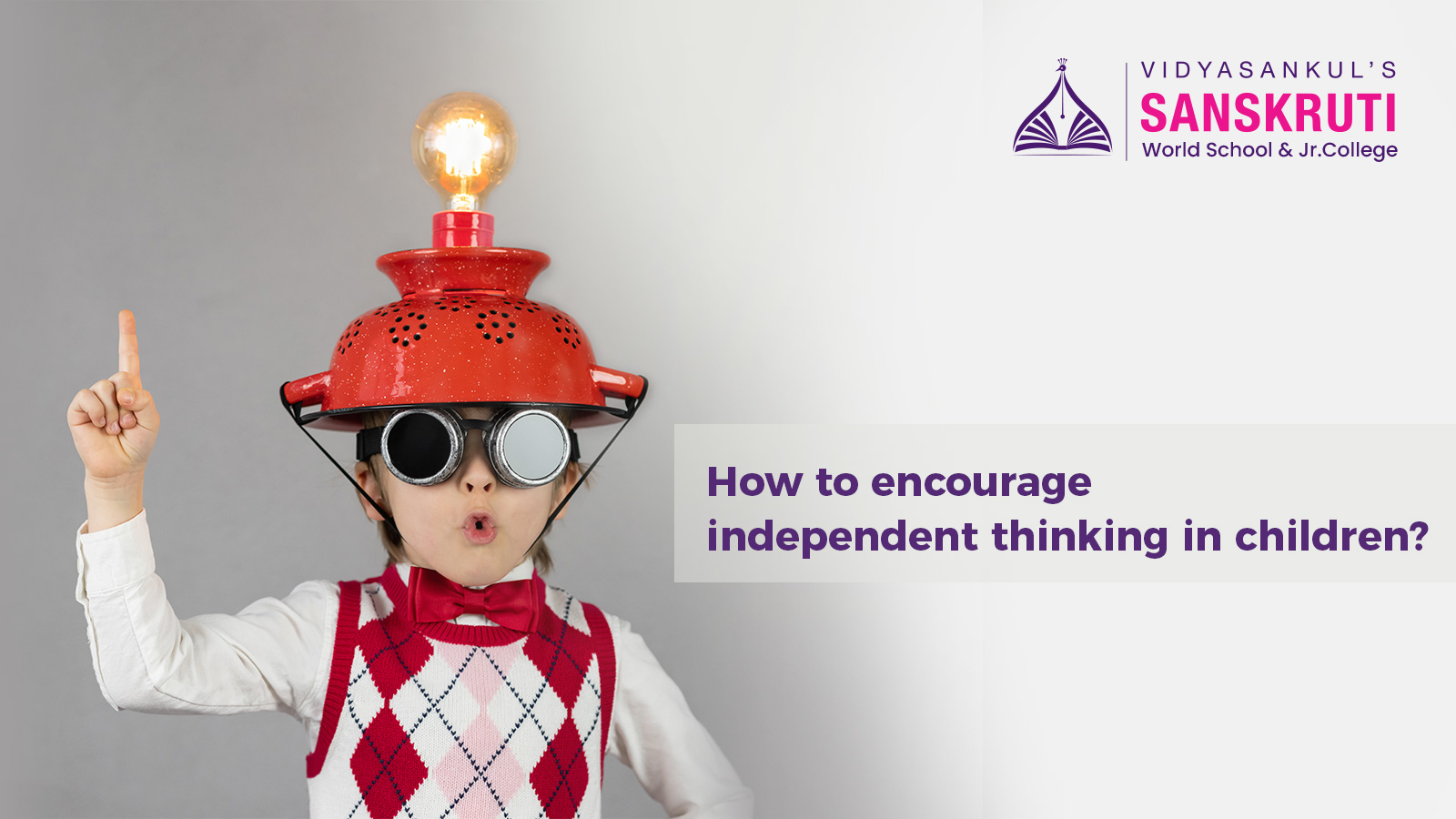 How to encourage independent thinking in your child - Sanskruti Vidyasankul